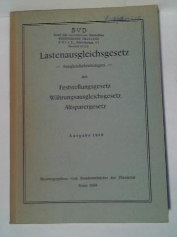 Bundesminister der Finanzen (Hrsg.) - Lastenausgleichsgesetz. Ausgleichsleistungen mit Feststellungsgesetz. Whrungsausgleichsgesetz. Altsparergesetz