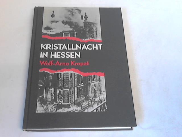 Kropat, Wolf-Arno - Kristallnacht in Hessen. Der Judenpogrom vom November 1938. Eine Dokumentation