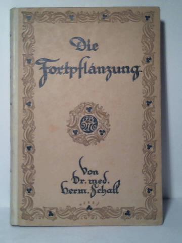 Schall, Hermann - Die Fortpflanzung. Die Geschlechtsorgane des Menschen und ihre Krankheiten