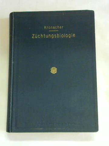Kronacher, Carl - Zchtungsbiologie. Grundzge der Zchtungsbiologie. Fortpflanzung, Vererbung, Anpassung und Zchtung unter besonderer Bercksichtigung der Vererbungslehre nach dem derzeitigen Stande der Forschung. Eine Einfhrung fr Studierende der Landwirtschaft und Veterinrmedizin und fr Zchter