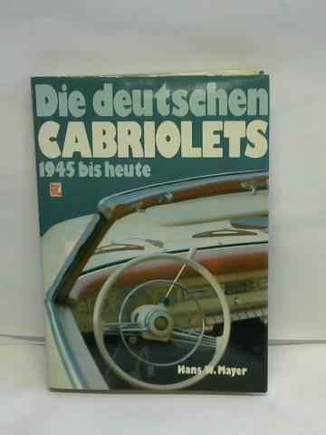 Mayer, Hans W. - Die deutschen Cabriolets 1945 bis heute
