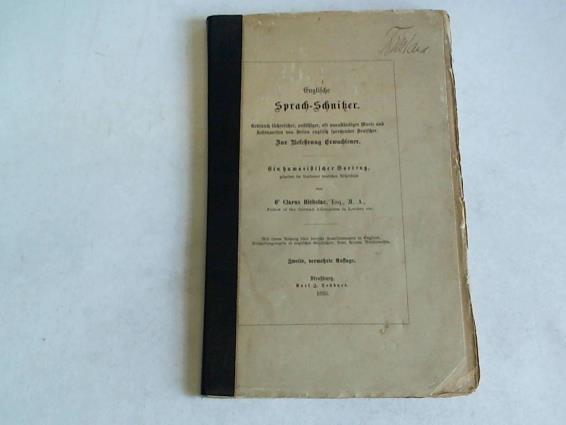 O`Clarus Hiebslac - Englische Sprach-Schnitzer. Gebrauch lcherlicher, anstiger, oft unanstndiger Worte und Redensarten von seiten englisch sprechender Deutscher. Zur Belehrung Erwachsener. Ein humoristischer Vortrag gehalten im Londoner Athenum