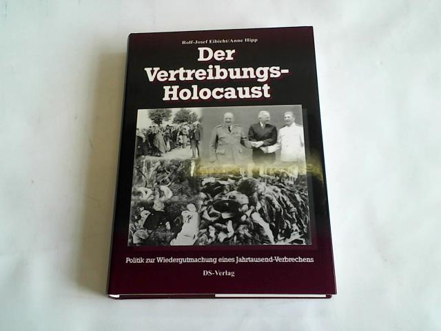 Hipp, Anne/ Eibicht, Rolf-Josef - Der Vertreibungs-Holocaust. Politik zur Wiedergutmachung eines Jahrtausend-Verbrechens