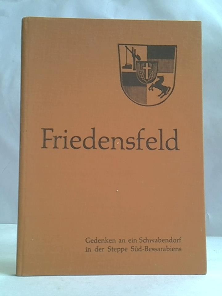 Friedensfeld 1879-1940. Gedenken an ein Schwabendorf in der Steppe Süd-Bessarabiens