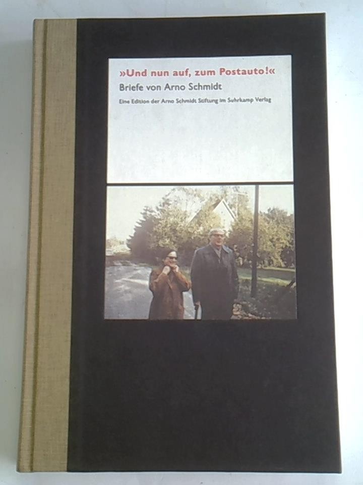 Und nun auf, zum Postauto! Briefe von Arno Schmidt
