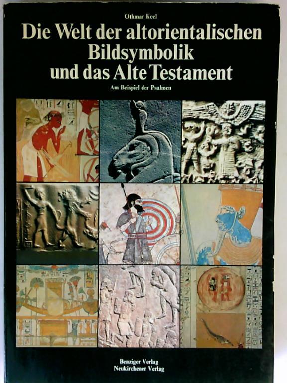 Keel, Othmar - Die Welt der altorientalischen Bildsymbolik und das Alte Testament. Am Beispiel der Psalmen