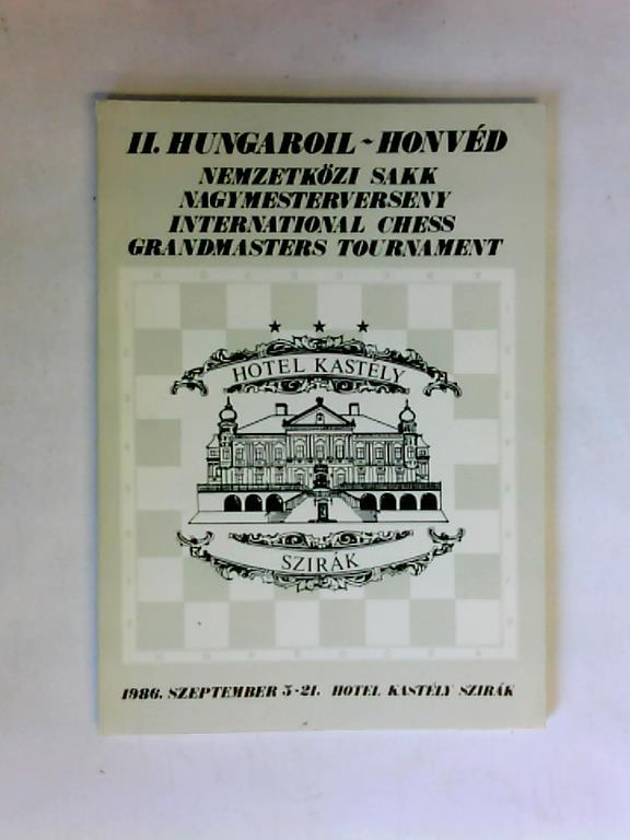 Organizing Committee of the chess grand mastersTournament of Hungaroil - Honvd SE (Hrsg.) - II. Hungaroil - Honvd. Nemzetkzi Sakk Nagymesterverseny, International Chess Grandmasters Tournament. 5-21 Szeptember 1986