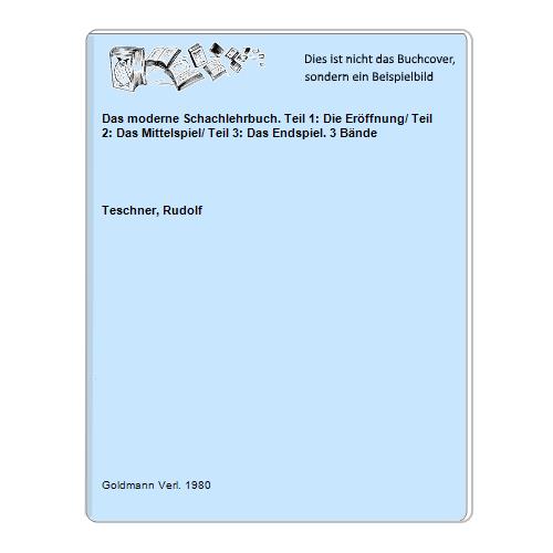 Teschner, Rudolf - Das moderne Schachlehrbuch. Teil 1: Die Erffnung/ Teil 2: Das Mittelspiel/ Teil 3: Das Endspiel. 3 Bnde