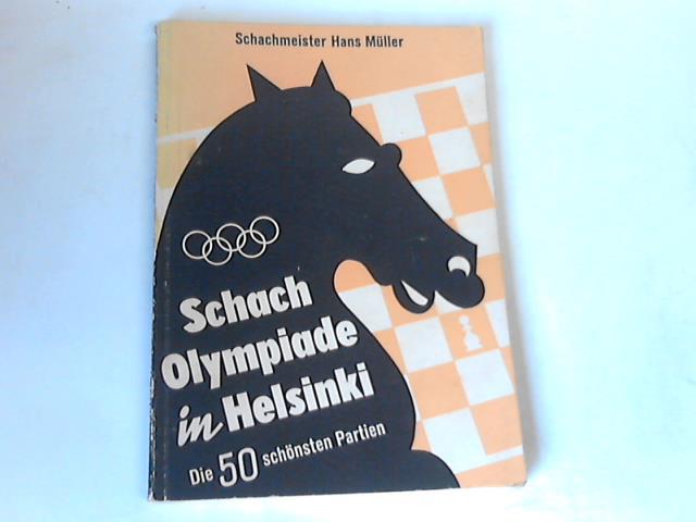 Mller, Hans - Schacholympiade in Helsinki. Die 50 schnsten Partien. Theoretische Streiflichter. Interessante Kampfbilder