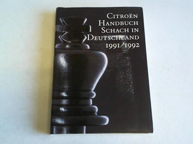 Citroen - Citroen-Handbuch Schach in Deutschland 1991/92. Verbandsanschriften. Vereinsinformationen. Spieleranschriften. Meisterschaftschronik. FIDE-Regelwerk