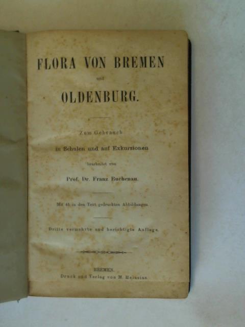 Buchenau, Franz - Flora von Bremen und Oldenburg. Zum Gebrauch in Schulen und auf Exkursionen