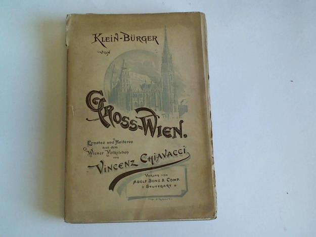 Chiavacci, Vincenz - Klein-Brger von Gross-Wien. Ernstes und Heiteres aus dem Wiener Volksleben