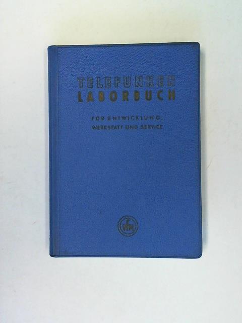 Telefunken GmbH, Ulm/ Donau (Hrsg.) - Telefunken Laborbuch fr Entwicklung, Werkstatt und Service