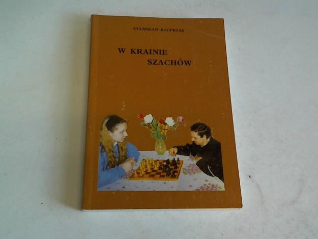 Kacprzak, Stanislaw - W Krainie Szachow