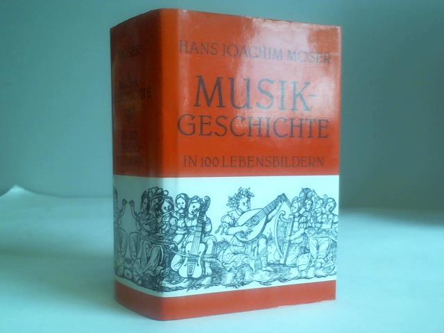 Moser, Hans Joachim - Musikgeschichte in 100 Lebensbildern