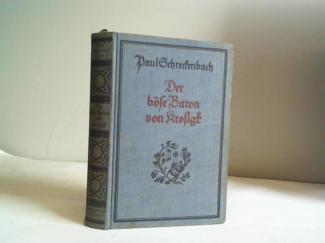 Schreckenbach, Paul - Der bse Baron von Krosigk. Ein Roman aus der Zeit deutscher Schmach und Erhebung