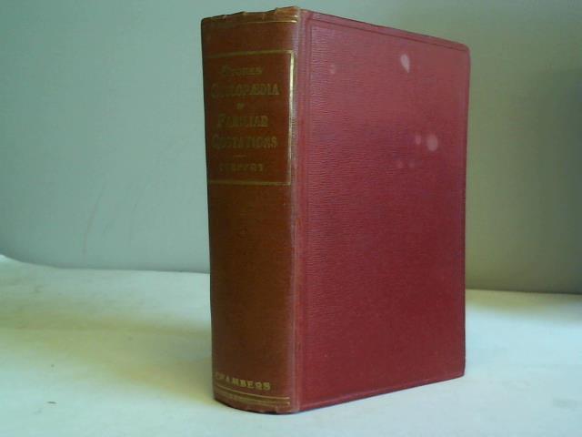 Treffry, Elford Eveleigh (Hrsg.) - Stokes`Cyclopaedia of Familiar Quotations containing five thousand selections from six hundred authors, with a complete general index and an index of authors