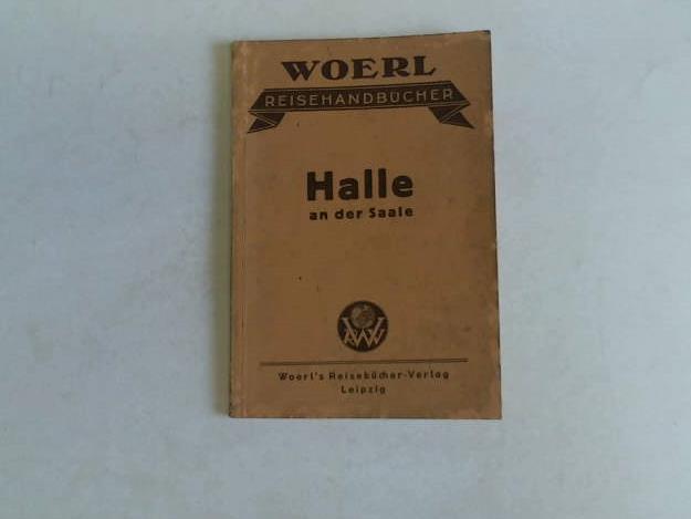 Woerl`s Reisebcher - Illustrierter Fhrer durch Halle an der Saale und Umgebung mit Einschlu von Merseburg und Lauchstdt