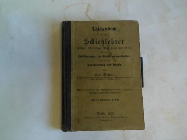 Brunn, von - Taschenbuch fr den Schielehrer (Offizier, Unteroffizier, Einj.-Freiw.-Gefreite) bei den Zielbungen, im Entfernungsschtzen und in der Verwendung der Waffe