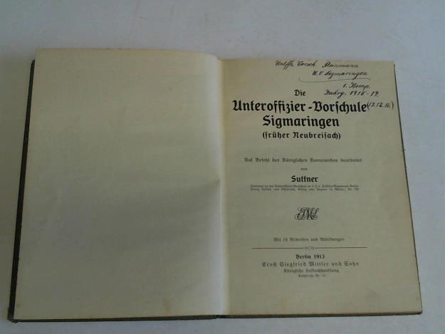 Suttner, Leutnant - Die Unteroffizier-Vorschule Sigmaringen (frher Neubreisach). Auf Befehl des Kniglichen Kommandos bearbeitet