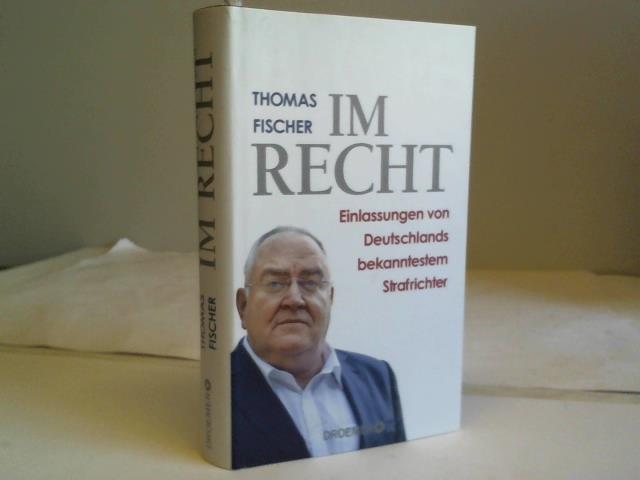 Fischer, Thomas - Im Recht: Einlassungen von Deutschlands bekanntestem Strafrichter