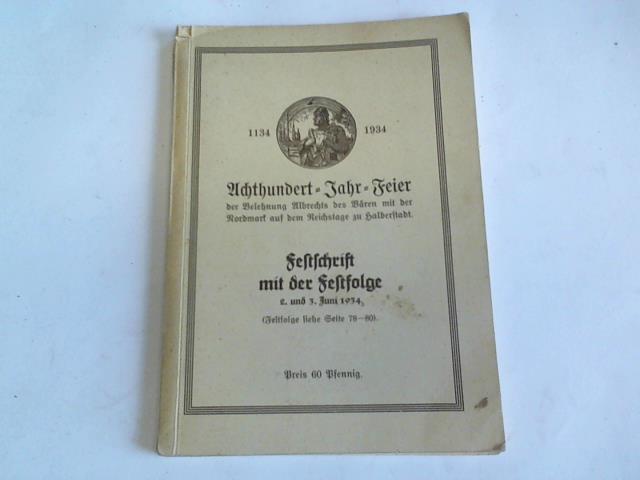 Halberstadt - Achthundert-Jahr-Feier der Belehnung Albrechts des Bren mit der Nordmark auf dem Reichstage zu Halberstadt 1134 - 1934. Festschrift mit der Festfolge 2. und 3. Juni 1934