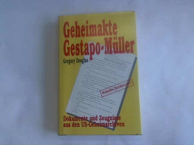 Douglas, Gregory - Geheimakte Gestapo-Mller. Dokumente und Zeugnisse aus den US-Geheimarchiven