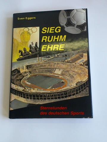 Eggers, Sven - Sieg, Ruhm, Ehre. Sternstunden des deutschen Sports