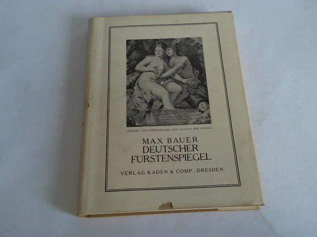 Bauer, Max - Deutscher Frstenspiegel. Bilder aus der deutschen Vergangenheit nach den Quellen geschildert