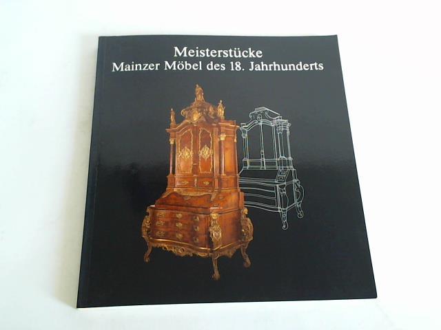 Im Auftrag des Dezernats Kultur und Freizeit - Museum fr Kunsthandwerk - Zinnkann, Heidrun (Hrsg.) - Meisterstcke. Mainzer Mbel des 18. Jahrhunderts