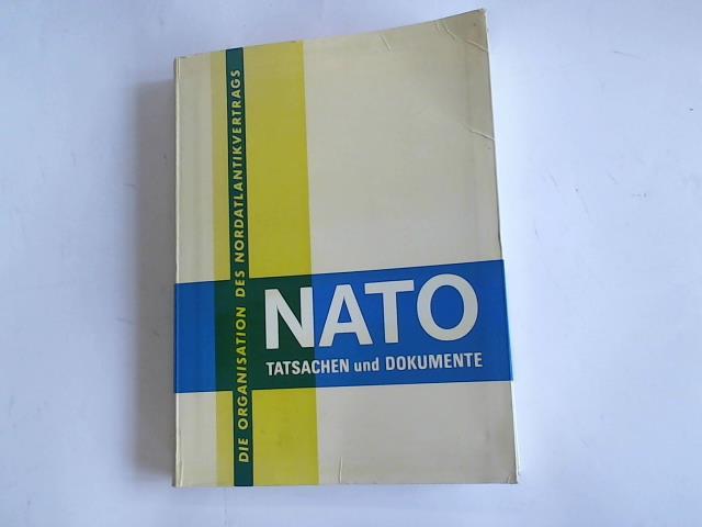 Nato Informationsabteilung Brssel (Hrsg.) - Nato. Tatsachen und Dokumente. Die Organisation des Nordatlantikvertrags