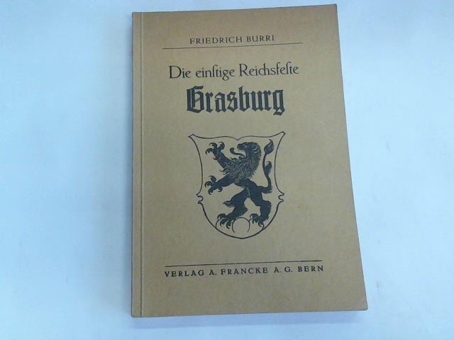Burri, Friedrich - Die einstige Reichsfeste Grasburg. Geschichte, Rekonstruktion, Einknfte