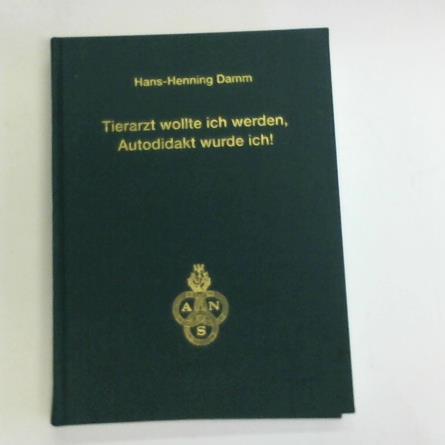 Damm, Hans-Henning - Tierarzt wollte ich werden, Autodidakt wurde ich