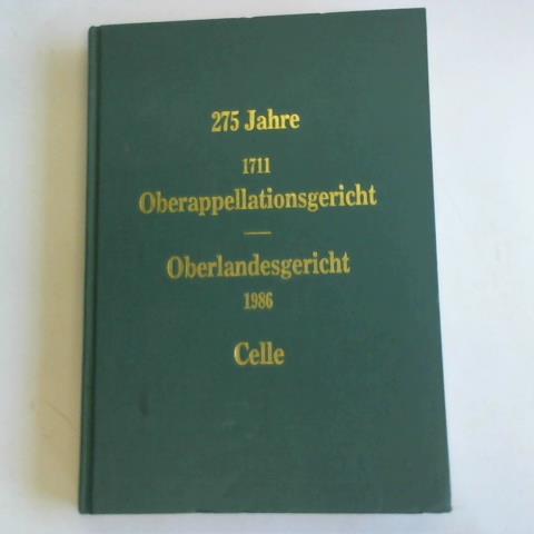 Der Prsident des Oberlandesgerichts Celle (Hrsg.) - 275 Jahre Oberappellationsgericht - Oberlandesgericht Celle. 1711 - 1986. Festschrift zum 275jhrigen Bestehen des Oberlandesgerichts Celle