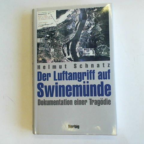 Schnatz, Helmut - Der Luftangriff auf Swinemnde. Dokumentation einer Tragdie