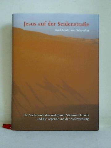 Schaedler, Karl-Ferdinand - Jesus auf der Seidenstrae. Die Suche nach den verlorenen Stmmen Israels und die Legende von der Auferstehung