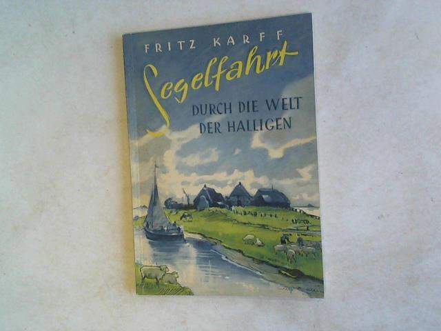 Karff, Fritz - Segelfahrt durch die Welt der Halligen. Wir fahren ber versunkenes Land