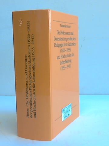 Hesse, Alexander - Die Professoren und Dozenten der preuischen Pdagogischen Akademien (1926-1933) und Hochschulen fr Lehrerbildung (1933-1941)