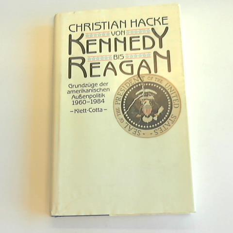 Hacke, Christian - Von Kennedy bis Reagan. Grundzge der amerikanischen Aussenpolitik 1960 - 1984
