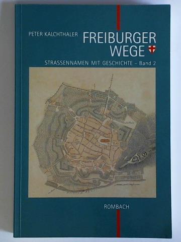 Kalchthaler, Peter - Freiburger Wege - Strassennamen mit Geschichte, Band II