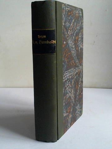 Haym, R. - Wilhelm von Humboldt. Lebensbild und Charakteristik