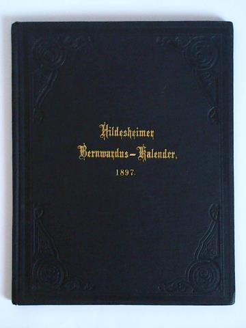 Hildesheimer Bernwardus-Kalender - Elfter Jahrgang des St. Bernward-Kalenders fr das Bistum Hildesheim auf das Jahr 1897 nach Christi Geburt