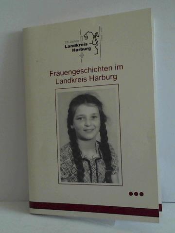 Landkreis Harburg (Hrsg.) - Frauengeschichten im Landkreis Harburg. 75 Jahre Landkreis Harburg