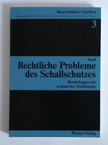Weiss, Susanne - Rechtliche Probleme des Schallschutzes. Rechtsfragen mit technischer Einfhrung