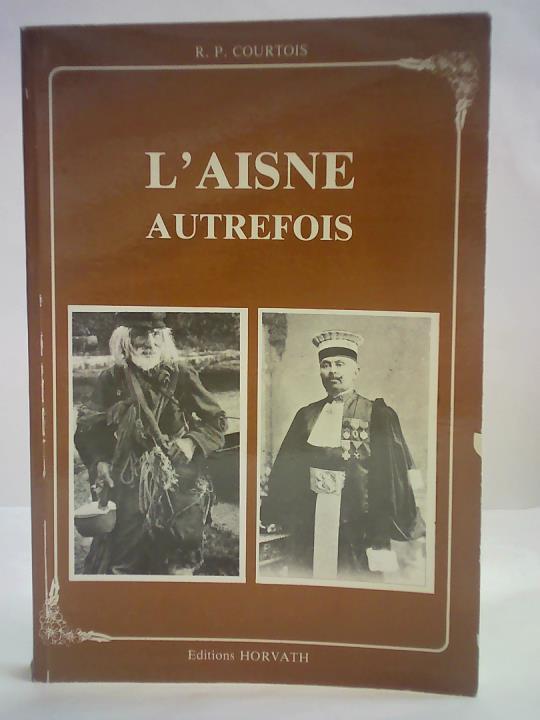 Courtois, R.P. - L'Aisne Autrefois. Collection: Vie quotidienne d'autrefois