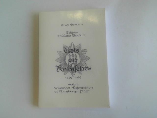 Gerkens, Ernst - Udls un Krimsches 1945 - 1983. Wohre Kriminool-Geschichten op Hamborger Platt
