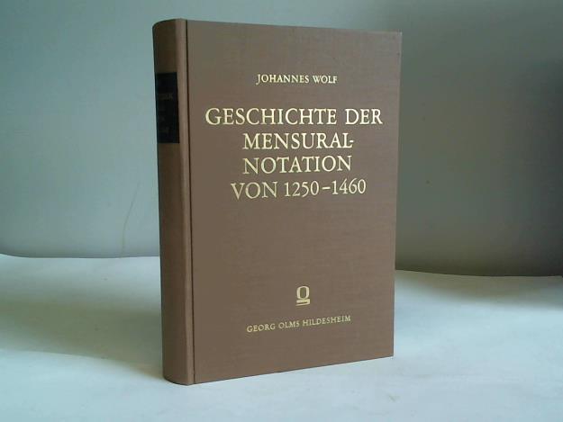 Geschichte der Mensural-Notation von 1250 - 1460. Nach den theoretischen und praktischen Quellen