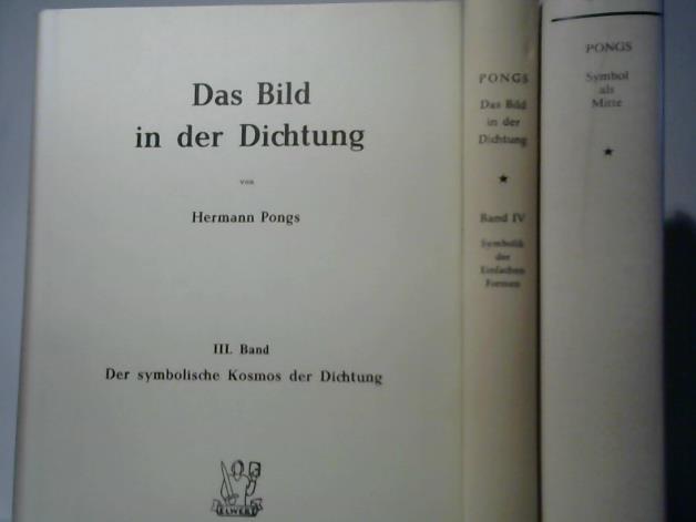 Pongs, Hermann - Das Bild in der Dichtung. III. Band: Der symbolische Kosms der Dichtung/ IV. Band: Symbolik der einfachen Formen. 2 Bnde