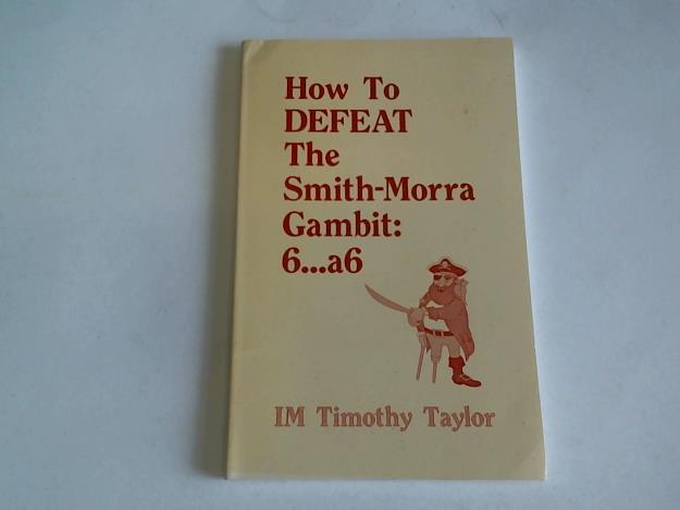 Taylor, Timothy - How to defeat the Smith-Morra Gambit 6...a6