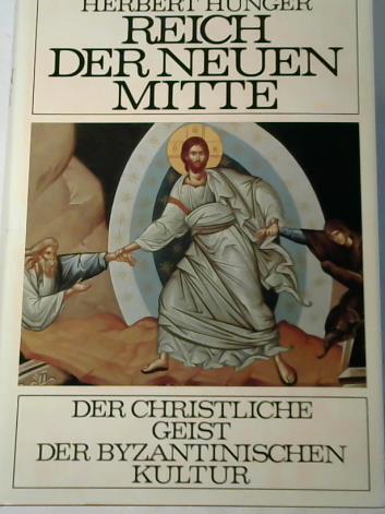 Hunger, Herbert - Reich der neuen Mitte. Der christliche Geist der byzantinischen Kultur